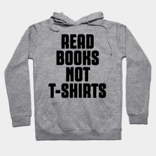 Read Books not t-shirts Hoodie